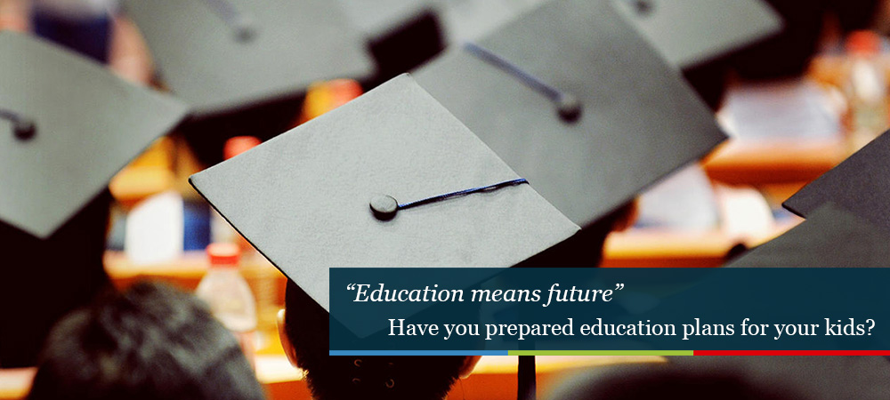 Education means future. Have you prepared education plans for your kids?